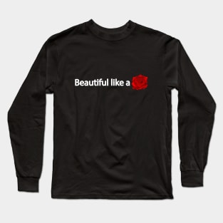 Beautiful like a flower - fun quote Long Sleeve T-Shirt